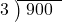  \setstretch{0.8} \begin{array}{rcc} \cline{2-3} \kern1em3& \kern-0.6em {\big)} \kern0.1em & \hspace{-0.8em} 900 \\ \end{array}