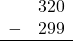 \begin{array}{rr} & 320 \\ - &   299 \\ \hline \end{array}