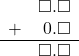 \begin{array}{rr} & \square.\square \\ + & 0.\square \\ \hline & \square.\square \end{array}