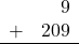 \begin{array}{rr} & 9 \\ + &   209 \\ \hline \end{array}