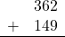 \begin{array}{rr} & 362 \\ + & 149 \\ \hline \end{array}