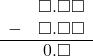  \begin{array}{rr} & \square.\square\square \\ - & \square.\square\square \\ \hline & \hspace{0.2em}0.\square\textcolor{white}\square \end{array}