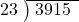  \setstretch{0.8} \begin{array}{rcc} \cline{2-3} \kern1em23& \kern-0.6em {\big)} \kern0.1em & \hspace{-0.8em} 3915 \\ \end{array}