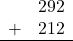 \begin{array}{rr} & 292 \\ + &   212 \\ \hline \end{array}