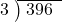  \setstretch{0.8} \begin{array}{rcc} \cline{2-3} \kern1em3& \kern-0.6em {\big)} \kern0.1em & \hspace{-0.8em} 396 \\ \end{array}