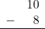 \begin{array}{rr} & 10 \\ - & 8 \\ \hline \end{array}