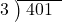  \setstretch{0.8} \begin{array}{rcc} \cline{2-3} \kern1em3& \kern-0.6em {\big)} \kern0.1em & \hspace{-0.8em} 401 \\ \end{array}