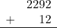 \begin{array}{rr} & 2292 \\ + &   12 \\ \hline \end{array}