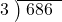  \setstretch{0.8} \begin{array}{rcc} \cline{2-3} \kern1em3& \kern-0.6em {\big)} \kern0.1em & \hspace{-0.8em} 686 \\ \end{array}