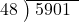  \setstretch{0.8} \begin{array}{rcc} \cline{2-3} \kern1em48& \kern-0.6em {\big)} \kern0.1em & \hspace{-0.8em} 5901 \\ \end{array}