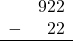 \begin{array}{rr} & 922 \\ - &   22 \\ \hline \end{array}