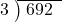  \setstretch{0.8} \begin{array}{rcc} \cline{2-3} \kern1em3& \kern-0.6em {\big)} \kern0.1em & \hspace{-0.8em} 692 \\ \end{array}