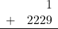 \begin{array}{rr} & 1 \\ + &   2229 \\ \hline \end{array}