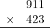 \begin{array}{rr} & 911  \\ \times &  423 \\ \hline \end{array}