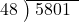  \setstretch{0.8} \begin{array}{rcc} \cline{2-3} \kern1em48& \kern-0.6em {\big)} \kern0.1em & \hspace{-0.8em} 5801 \\ \end{array}