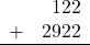 \begin{array}{rr} & 122 \\ + &   2922 \\ \hline \end{array}