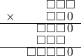  \setstretch{0.7} \begin{array}{rr} & \square\square\square  \\ \times &  \square\square\hspace*{0.13em}0\hspace*{0.13em} \\ \hline & \square\square\square\hspace*{0.14em}0\hspace*{0.15em}  \\ & \square\square\square\hspace*{0.8em}  \\ \hline & \square\square\square\square\hspace*{0.14em}0\hspace*{0.15em}    \\ \end{array}