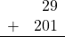 \begin{array}{rr} & 29 \\ + &   201 \\ \hline \end{array}