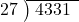  \setstretch{0.8} \begin{array}{rcc} \cline{2-3} \kern1em27& \kern-0.6em {\big)} \kern0.1em & \hspace{-0.8em} 4331 \\ \end{array}