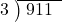  \setstretch{0.8} \begin{array}{rcc} \cline{2-3} \kern1em3& \kern-0.6em {\big)} \kern0.1em & \hspace{-0.8em} 911 \\ \end{array}