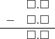 \begin{array}{rr} & \square.\square \\ - & \square.\square \\ \hline & \square.\square \end{array}