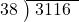  \setstretch{0.9} \begin{array}{rcc} \cline{2-3} \kern1em38& \kern-0.6em {\big)} \kern0.1em & \hspace{-0.8em} 3116 \\ \end{array}