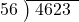  \setstretch{0.9} \begin{array}{rcc} \cline{2-3} \kern1em56& \kern-0.6em {\big)} \kern0.1em & \hspace{-0.8em} 4623 \\ \end{array}