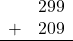 \begin{array}{rr} & 299 \\ + &   209 \\ \hline \end{array}