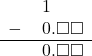  \begin{array}{rr} & \hspace{0.2em}1\color{white}.\square\square \\ - & \hspace{0.2em}0.\square\square \\ \hline & \hspace{0.2em}0.\square\square \end{array}