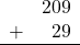 \begin{array}{rr} & 209 \\ + &   29 \\ \hline \end{array}