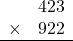 \begin{array}{rr} & 423   \\ \times &  922 \\ \hline \end{array}