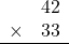 \begin{array}{rr} & 42   \\ \times &  33 \\ \hline \end{array}