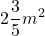 \displaystyle 2\frac{3}{5}m^{2}