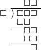  \setstretch{0.8} \begin{array}{rcc} \ &\ &\hspace{-0.2em}\square\square \\ \cline{2-3} \kern1em\square& \kern-0.6em {\big)} \kern0.1em & \hspace{-1em}\square\square\square \\ \ &\ &\hspace{-1.75em}\square\square \\ \cline{2-3} \ &\ &\hspace{-0.2em}\square\square \\ \ &\ &\hspace{-0.2em}\square\square \\ \cline{2-3} \ &\ &\hspace{0.6em}\square \\ \end{array}