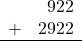 \begin{array}{rr} & 922 \\ + &   2922 \\ \hline \end{array}