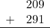 \begin{array}{rr} & 209 \\ + &   291 \\ \hline \end{array}