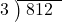  \setstretch{0.8} \begin{array}{rcc} \cline{2-3} \kern1em3& \kern-0.6em {\big)} \kern0.1em & \hspace{-0.8em} 812 \\ \end{array}