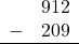 \begin{array}{rr} & 912 \\ - & 209 \\ \hline \end{array}