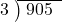  \setstretch{0.8} \begin{array}{rcc} \cline{2-3} \kern1em3& \kern-0.6em {\big)} \kern0.1em & \hspace{-0.8em} 905 \\ \end{array}