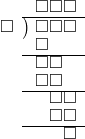  \setstretch{0.8} \begin{array}{rcc} \ &\ &\hspace{-1em}\square\square\square \\ \cline{2-3} \kern1em\square& \kern-0.6em {\big)} \kern0.1em & \hspace{-1em}\square\square\square \\ \ &\ &\hspace{-2.5em}\square \\ \cline{2-3} \ &\ &\hspace{-1.75em}\square\square \\ \ &\ &\hspace{-1.75em}\square\square \\ \cline{2-3} \ &\ &\hspace{-0.2em}\square\square \\ \ &\ &\hspace{-0.2em}\square\square \\ \cline{2-3} \ &\ &\hspace{0.6em}\square \\ \end{array}