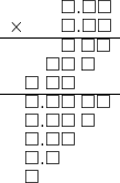  \setstretch{0.75} \begin{array}{rr} \color{white}\square.\square\color{black}\square.\square\square \\ \times\color{white}\square.\square\color{black}\square.\square\square \\ \hline \color{white}\square.\square\color{black}\square\textcolor{white}.\square\square \\ \color{white}\square.\color{black}\square\square\textcolor{white}.\square\textcolor{white}\square \\ \square\textcolor{white}.\color{black}\square\square\color{white}.\square\square \\ \hline \square.\square\square\textcolor{white}.\square\square \\ \square.\square\square\textcolor{white}.\square\textcolor{white}\square \\ \square.\square\square\color{white}.\square\square \\ \square.\square\color{white}\square.\square\square \\ \square\color{white}.\square\square.\square\square \\ \end{array}