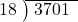  \setstretch{0.8} \begin{array}{rcc} \cline{2-3} \kern1em18& \kern-0.6em {\big)} \kern0.1em & \hspace{-0.8em} 3701 \\ \end{array}