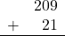 \begin{array}{rr} & 209 \\ + &   21 \\ \hline \end{array}