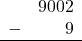 \begin{array}{rr} & 9002 \\ - &   9 \\ \hline \end{array}