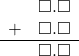 \begin{array}{rr} & \square.\square \\ + & \square.\square \\ \hline & \square.\square \end{array}