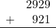 \begin{array}{rr} & 2929 \\ + &   921 \\ \hline \end{array}