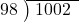  \setstretch{0.9} \begin{array}{rcc} \cline{2-3} \kern1em98& \kern-0.6em {\big)} \kern0.1em & \hspace{-0.8em} 1002 \\ \end{array}