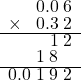  \setstretch{0.75} \begin{array}{rr} \color{white}9.9\color{black}0.0\textcolor{white}.6 \\ \times\color{white}9.\color{black}0.3\textcolor{white}.2 \\ \hline \color{white}9.2.6.\color{black}1\textcolor{white}.2 \\ \color{white}1.3.\color{black}1\textcolor{white}.8\color{white}.0 \\ \hline 0.0\textcolor{white}.1\textcolor{white}.9\textcolor{white}.2 \\ \end{array}