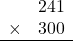 \begin{array}{rr} & 241  \\ \times &  300 \\ \hline \end{array}