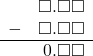 \begin{array}{rr} & \square.\square\square \\ - & \square.\square\square \\ \hline & \hspace{0.2em}0.\square\square \end{array}